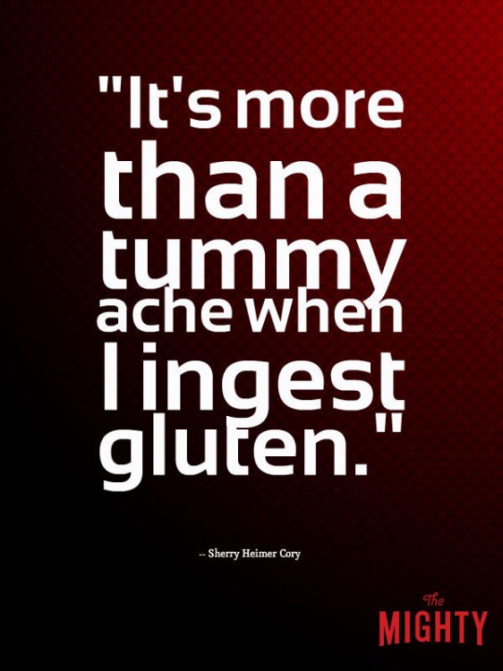 celiac disease meme: It's more than a tummy ache when I ingest gluten.