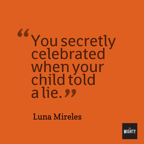 Quote from Luna Mireles that says, "You secretly celebrated when your child told a lie."