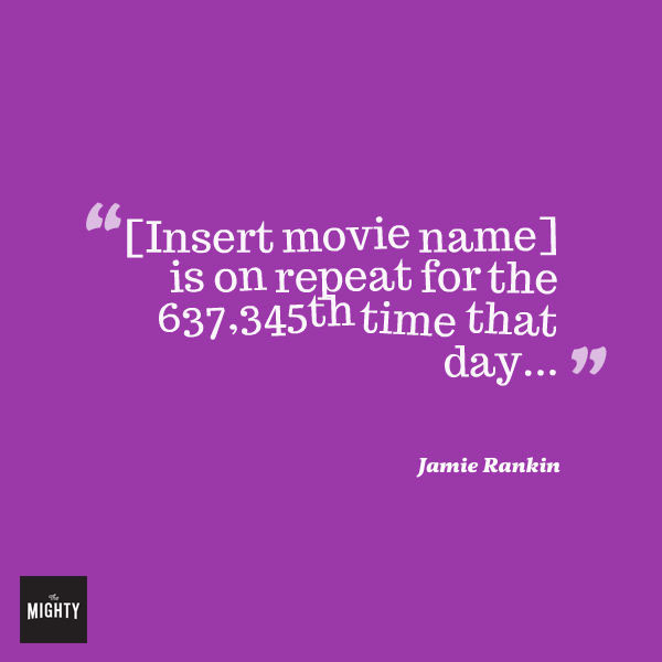A quote from Jamie Rankin that says, "[Insert movie name] is on repeat for the 637,345th time that day..."