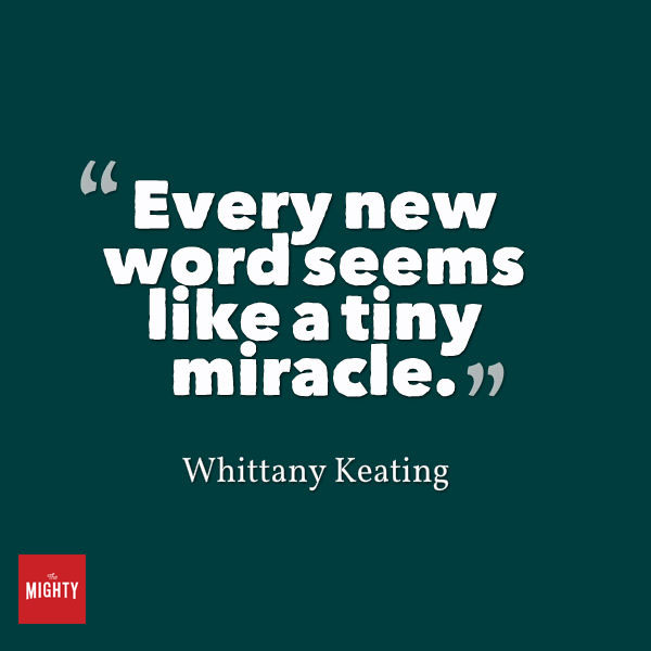 Quote from Whittany Keating that says, "Every new word seems like a tiny miracle."