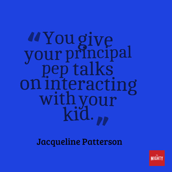 A quote from Jacqueline Patterson that says, "You give your principal pep talks on interacting with your kid."