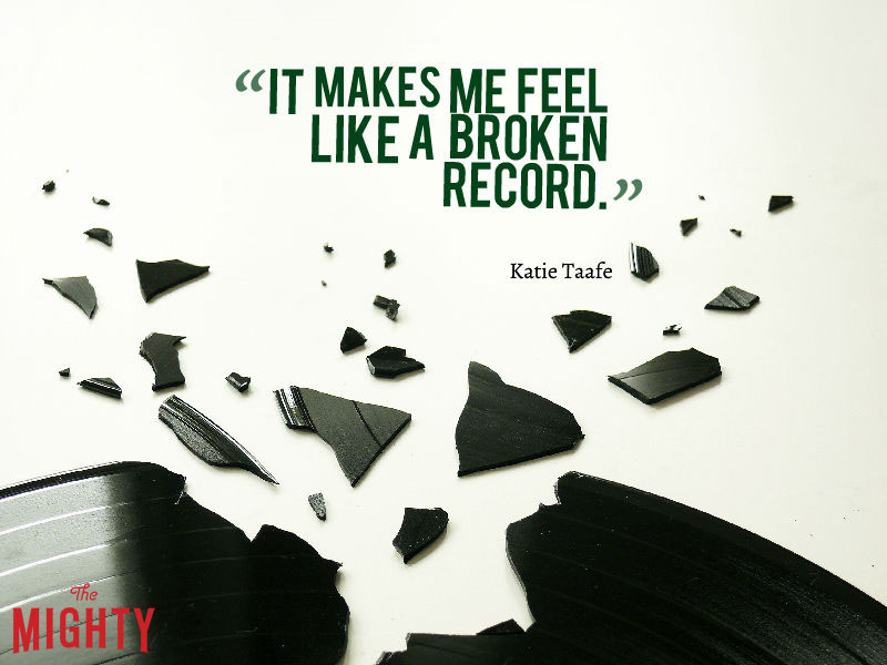 broken record with word "It makes me feel like a broken record."