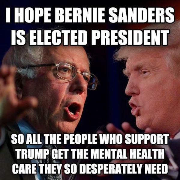 Image shows Bernie Sanders and Donald Trump. Text says, "I hope Bernie Sanders is elected president, so all the people who support Trump get the mental health care they so desperately need."