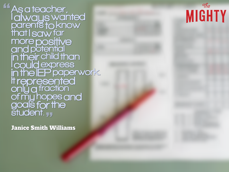 A blurred photo of a test with a pencil and the text: “As a teacher, I always wanted parents to know that I saw far more positive and potential in their child than I could express in the IEP paperwork. It represented only a fraction of my hopes and goals for the student.” — Janice Smith Williams