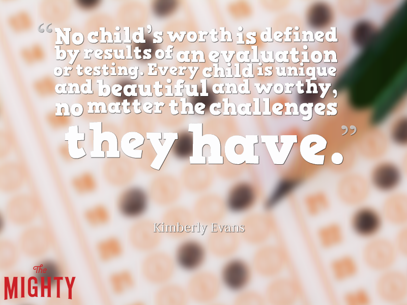 A blurred photo of a scantron with the text: “No child's worth is defined by results of an evaluation or testing. Every child is unique and beautiful and worthy, no matter the challenges they have.” — Kimberly Evans