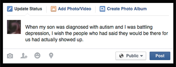 When my son was diagnosed with autism and I was battling depression, I wish the people who had said they would be there for us had actually showed up.