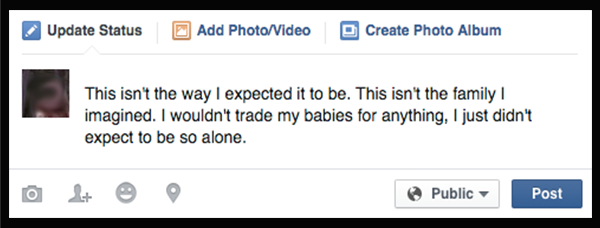 This isn't the way I expected it to be. This isn't the family I imagined. I wouldn't trade my babies for anything, I just didn't expect to be so alone.