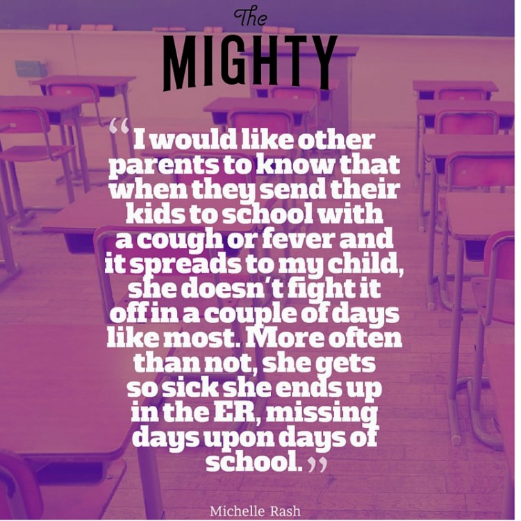 PI meme: I would like other parents to know that when they send their kids to school with a cough or fever and it spreads to my child, she doesn't fight it off in a couple of days like most. More often than not, she gets so sick that she ends up in the ER, missing days upon days of school.