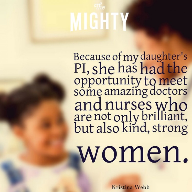 PI meme: Because of my daughter's PI, she has had the opportunity to meet some amazing doctors and nurses who are not only brilliant, but also kind, strong women. 