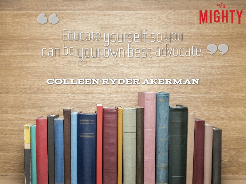A quote from Colleen Ryder Akerman that says, "Educate yourself so you can be your own best advocate."