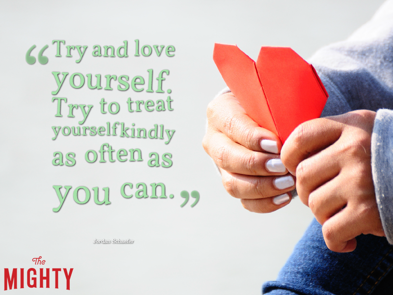 A quote from Jordan Schaefer that says, "Try and love yourself. Try to treat yourself kindly as often as you can."