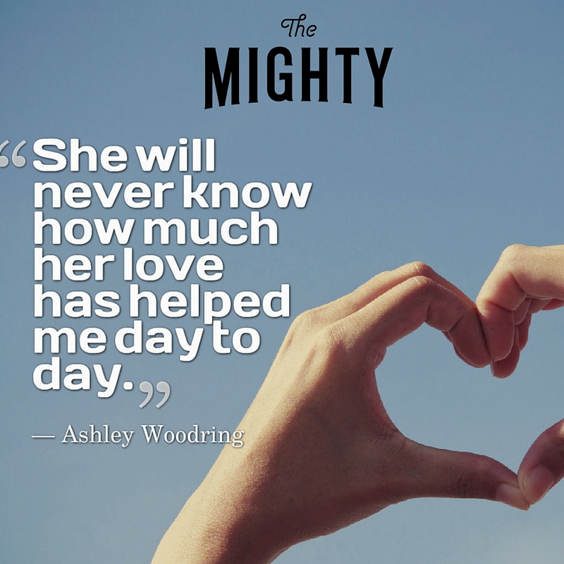 A quote from Ashley Woodring that says "She will never know how much her love has helped me day to day."