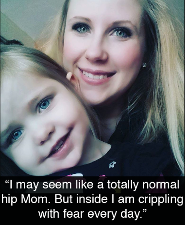 woman and her daughter. text reads: I may seem like a totally normal hip Mom. But inside I am crippling with fear every day. 