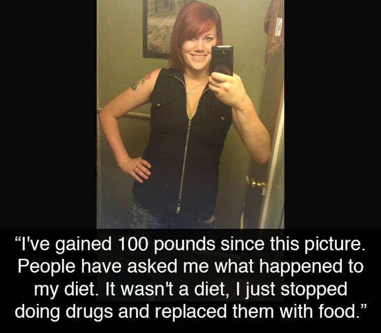 Woman taking a mirror selfie. Text reads: "I've gained 100 pounds since this picture. People have asked me what happened to my diet. It wasn't a diet, I just stopped doing drugs and replaced them with food." 