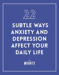  22 Subtle Ways Anxiety and Depression Affect Your Daily Life 