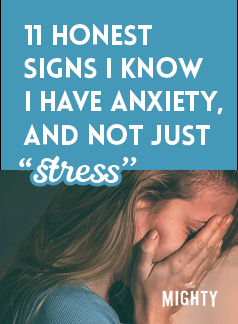 11 Honest Signs I Know I Have Anxiety, and Not Just ‘Stress' 