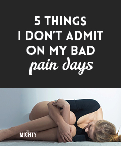  5 Things I Don't Admit on My Bad Pain Days 