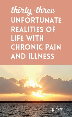  33 Unfortunate Realities of Life With Chronic Pain and Illness 