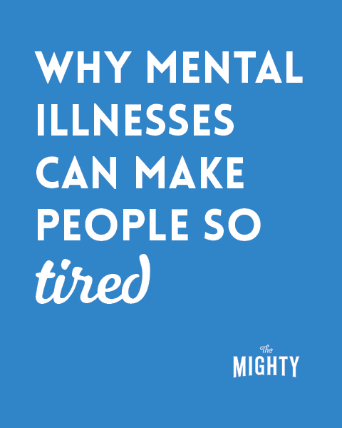  Why Mental Illnesses Can Make People So Tired 