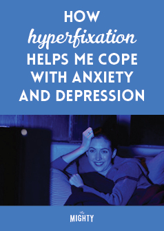  How Hyperfixation Helps Me Cope With Anxiety and Depression 