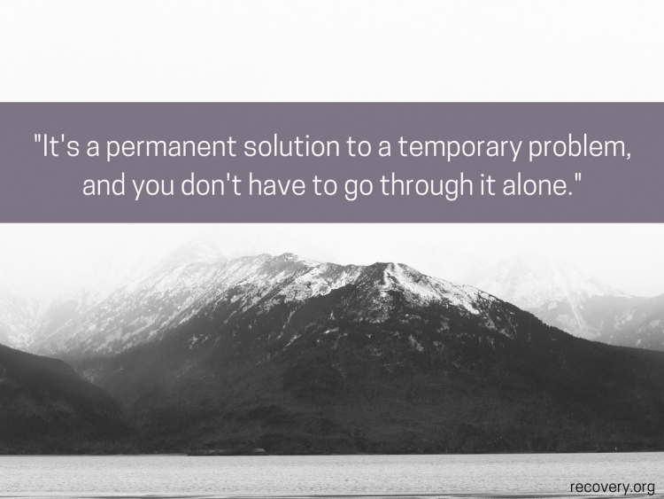 quote reads: It's a permanent solution to a temporary problem, and you don't have to go through it alone.