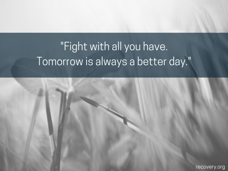 quote reads: Fight with all you have. Tomorrow is always a better day.