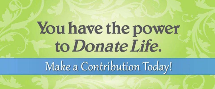 you have the power to donate life. make a contribution today.