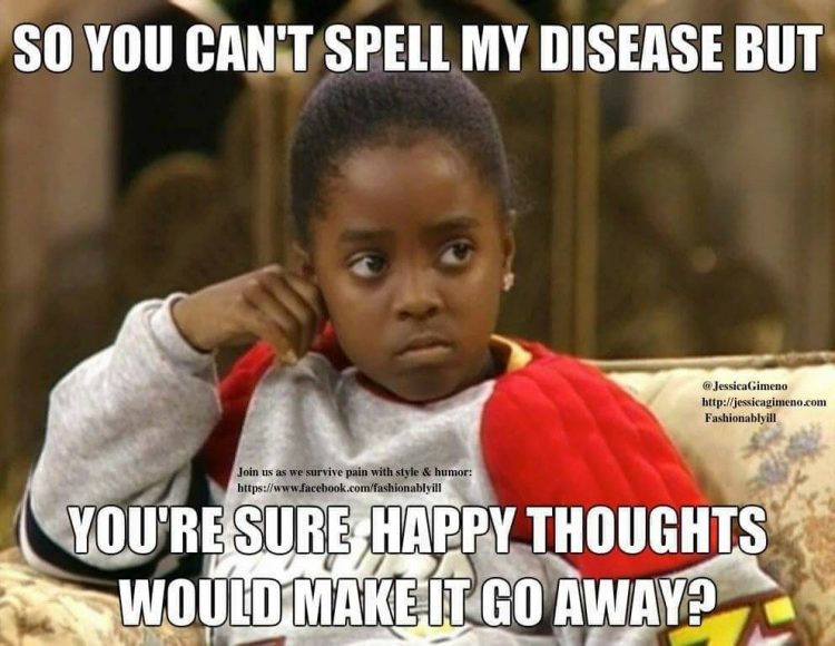 you can't spell my disease but you're sure happy thoughts would make it go away?