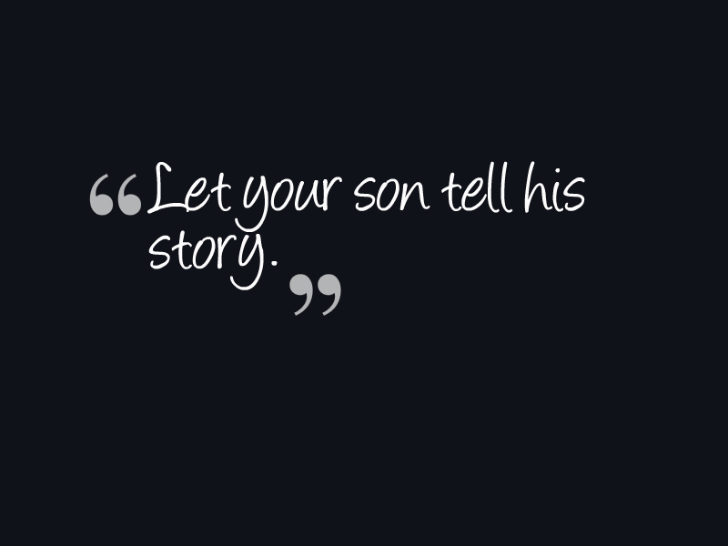 "Let your son tell his story."