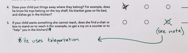 Note added to ASQ: He uses teleportation (answering the question: "If your child wants something she cannot reach, does she find a chair or box to stand on to reach it (for example, to get a toy on a counter or to 'help' you in the kitchen)?"