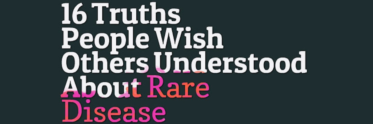 16 Truths People Wish Others Understood About Rare Disease