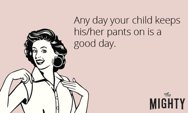 An image of a woman with the text, "Any day your child keeps his/her pants on is a good day"