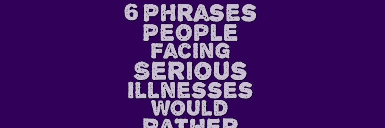 Things to Say to Friend With a Serious Illness Purple background with light purple text reading, 6 phrases people facing serious illnesses would rather hear you say