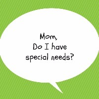 conversation bubble that says 'mom, do I have special needs?'