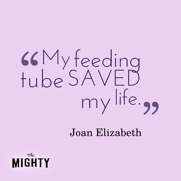My feeding tube saved my life. 