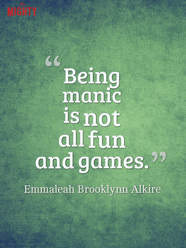 bipolar disorder quotes: Being manic is not all fun and games.