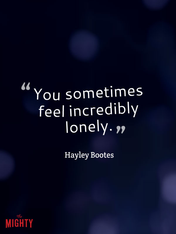 bipolar disorder quotes: You sometimes feel incredibly lonely even though you're surrounded by loving family.