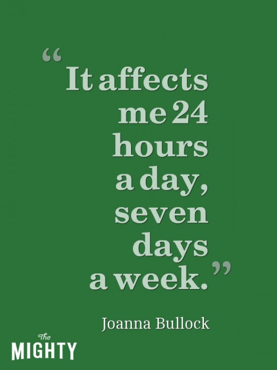 "It affects me 24 hours a day, seven days a week." — Joanna Bullock 