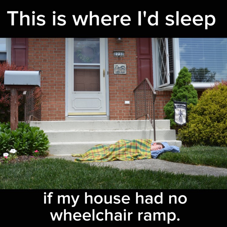 Shane sleeps outside of steps in front of a house. Text reads: This is where I'd sleep if my house had no wheelchair ramp.