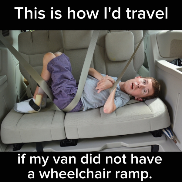 Meme of disabled young man laying in back seat that says, "This is how I'd travel if my van did not have a wheelchair ramp."