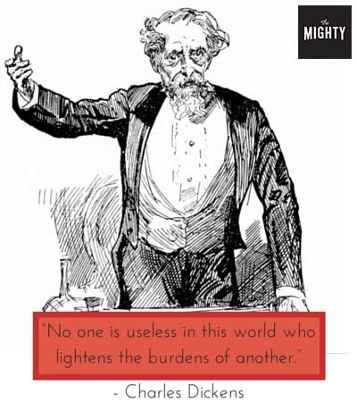 "No one is useless in this world who lightens the burdens of another." -- Charles Dickens