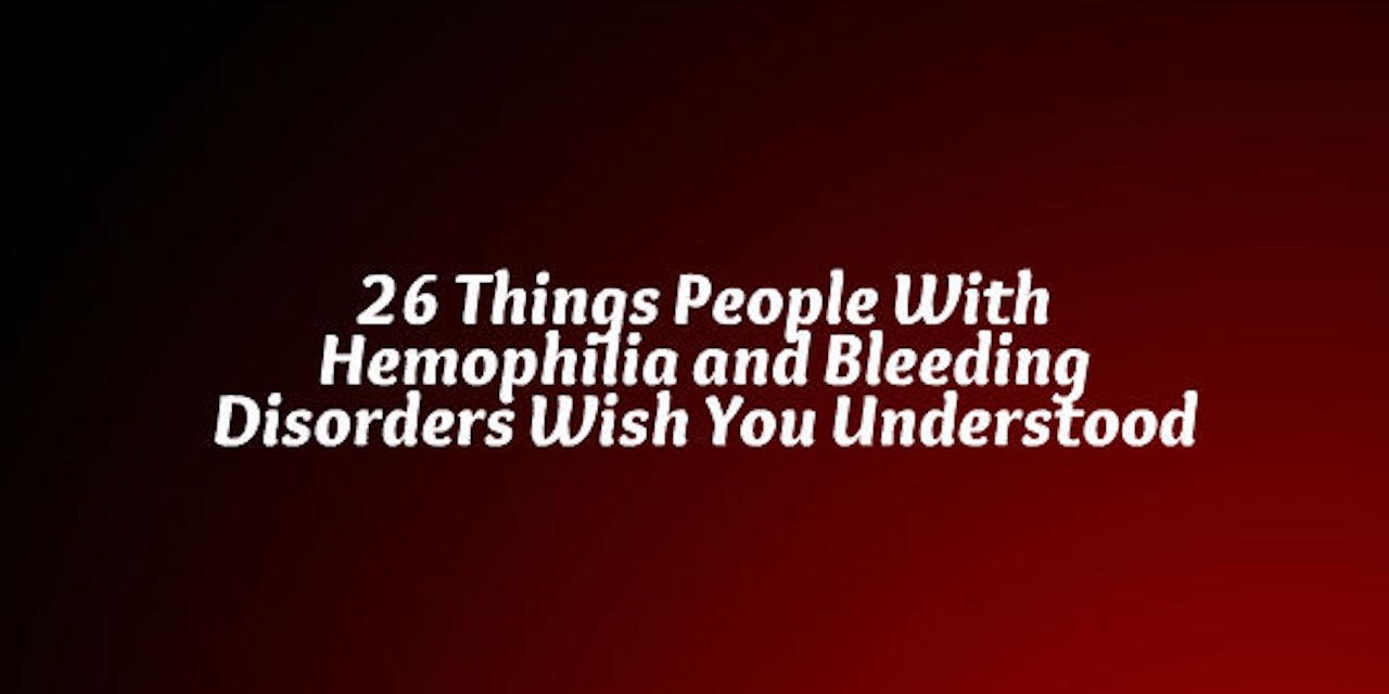 What Having Bleeding Disorder Or Hemophilia Is Like 