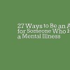 27 Ways to Be an Ally for Someone Who Has a Mental Illness