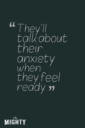 anxiety meme: they'll talk about their anxiety when they feel ready