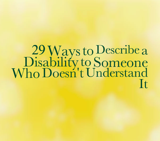 29 Ways to Describe a Disability to Someone Who Doesn’t Understand It