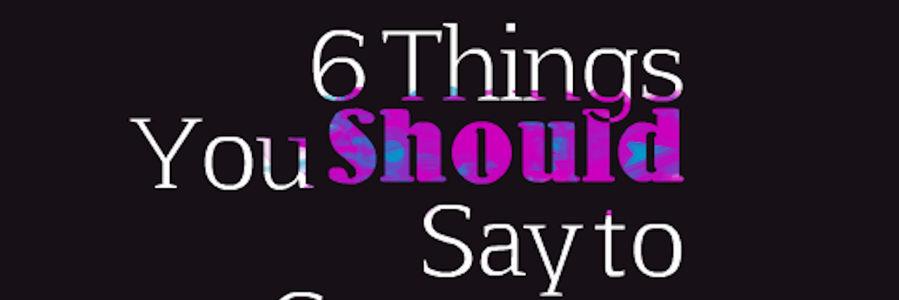 6 Things You Should Say to Someone Who Has Depression