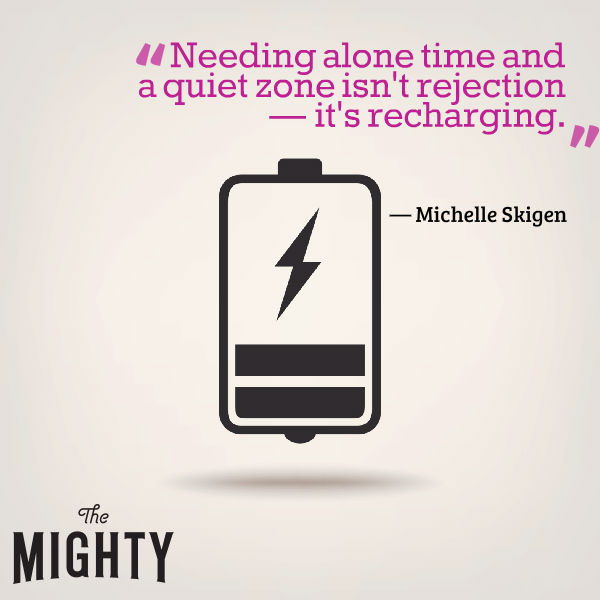 A quote by Michelle Skigen that says, "Needing alone time and a quiet zone isn't rejection — it's recharging."