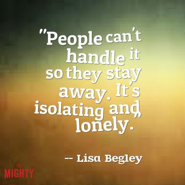 alzheimer's quote: People can't handle it so they stay away. It's isolating and lonely.