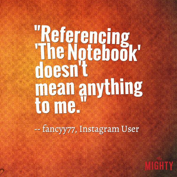 alzhiemer's quote: Referencing The Notebook doesn't mean anything to me