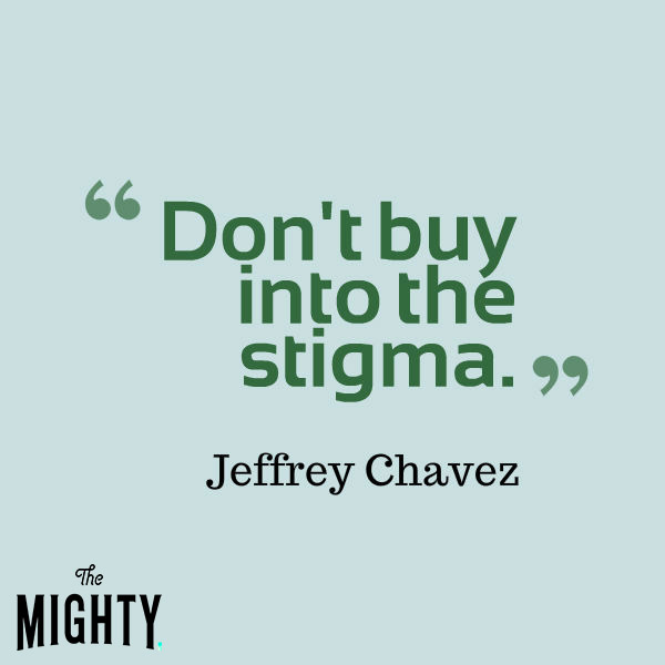 Don't buy into the stigma. 